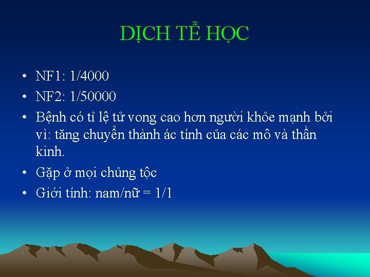 DỊCH TỄ HỌC • NF 1: 1/4000 • NF 2: 1/50000 • Bệnh có