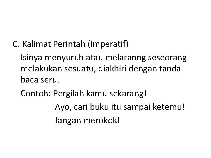 C. Kalimat Perintah (Imperatif) Isinya menyuruh atau melaranng seseorang melakukan sesuatu, diakhiri dengan tanda