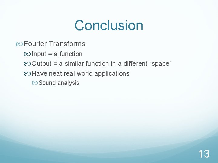 Conclusion Fourier Transforms Input = a function Output = a similar function in a