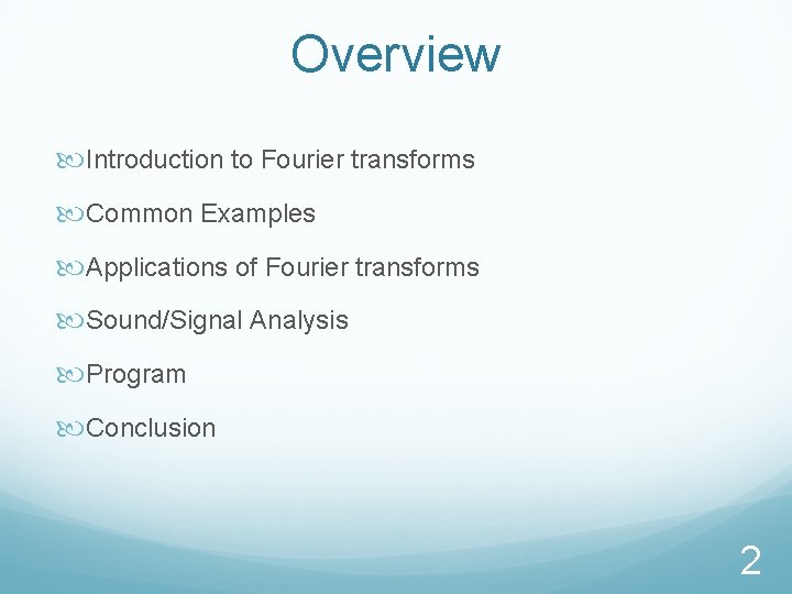 Overview Introduction to Fourier transforms Common Examples Applications of Fourier transforms Sound/Signal Analysis Program
