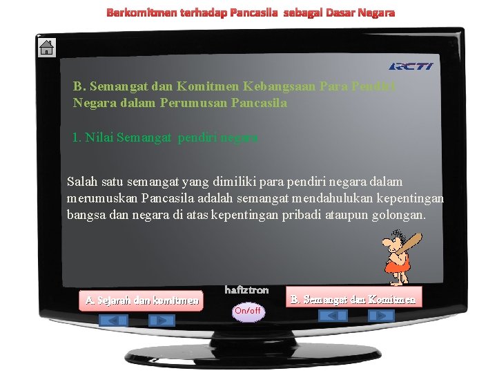 Berkomitmen terhadap Pancasila sebagai Dasar Negara B. Semangat dan Komitmen Kebangsaan Para Pendiri Negara