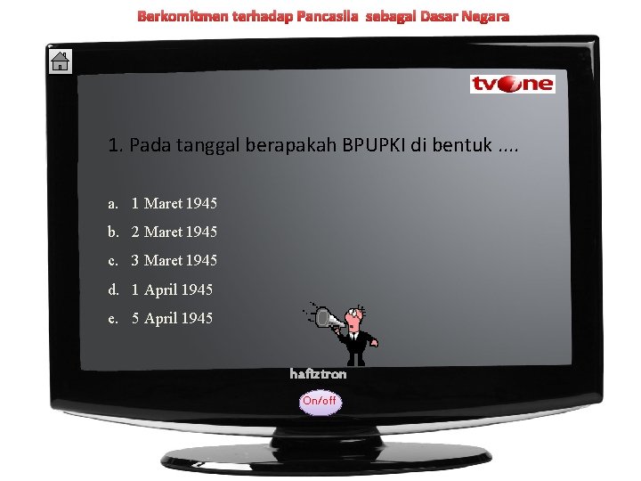 Berkomitmen terhadap Pancasila sebagai Dasar Negara 1. Pada tanggal berapakah BPUPKI di bentuk. .