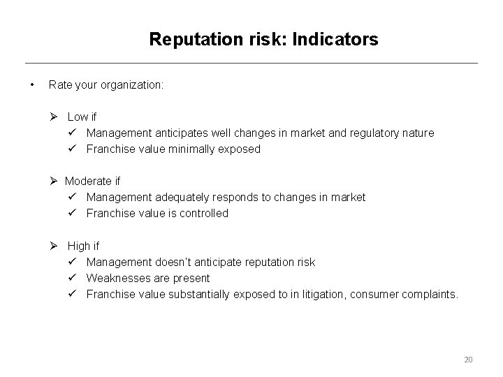 Reputation risk: Indicators • Rate your organization: Ø Low if ü Management anticipates well