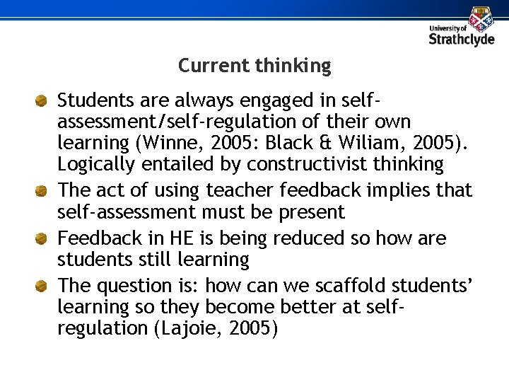 Current thinking Students are always engaged in selfassessment/self-regulation of their own learning (Winne, 2005: