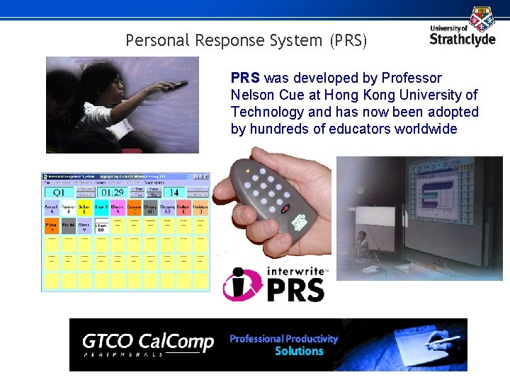 Personal Response System (PRS) PRS was developed by Professor Nelson Cue at Hong Kong