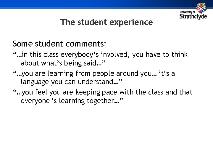 The student experience Some student comments: “…in this class everybody’s involved, you have to
