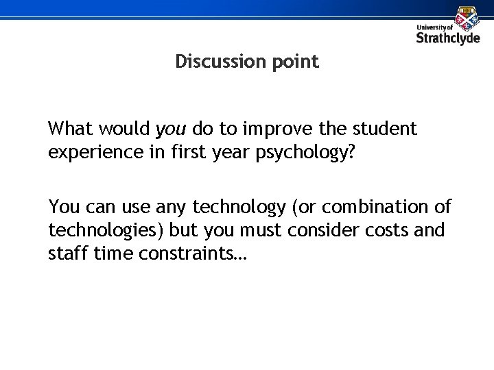 Discussion point What would you do to improve the student experience in first year