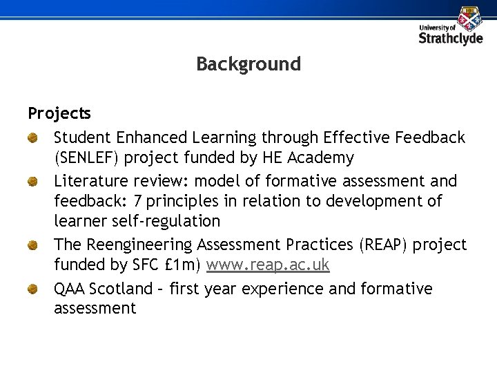 Background Projects Student Enhanced Learning through Effective Feedback (SENLEF) project funded by HE Academy