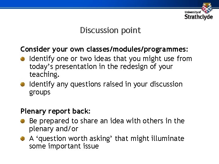 Discussion point Consider your own classes/modules/programmes: Identify one or two ideas that you might