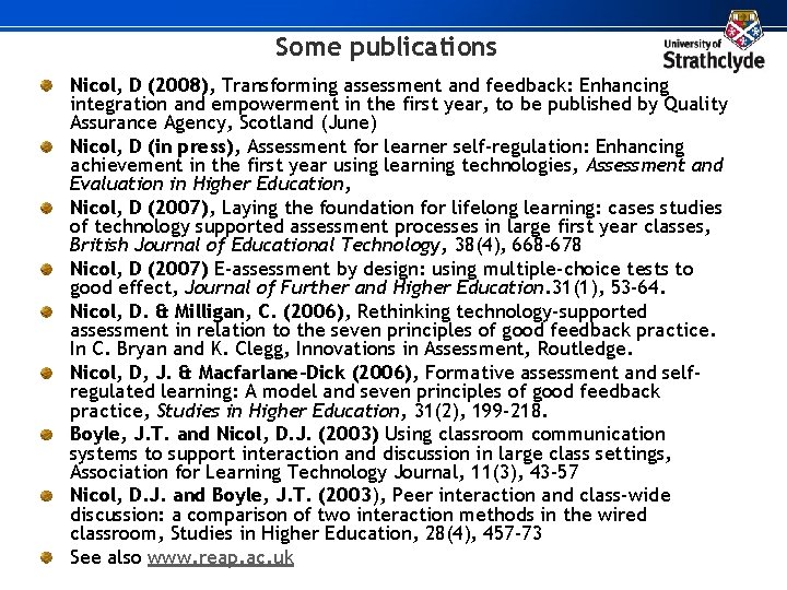 Some publications Nicol, D (2008), Transforming assessment and feedback: Enhancing integration and empowerment in