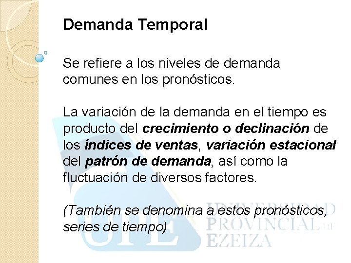 Demanda Temporal Se refiere a los niveles de demanda comunes en los pronósticos. La