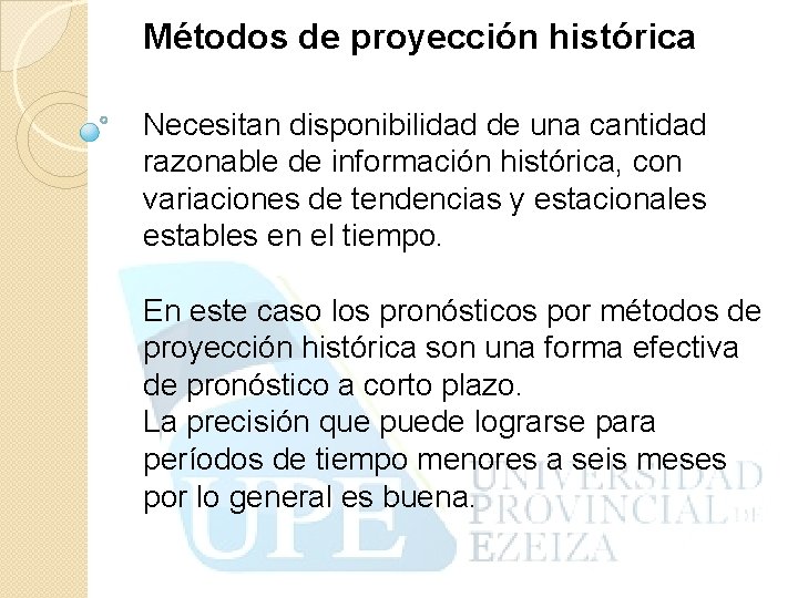 Métodos de proyección histórica Necesitan disponibilidad de una cantidad razonable de información histórica, con