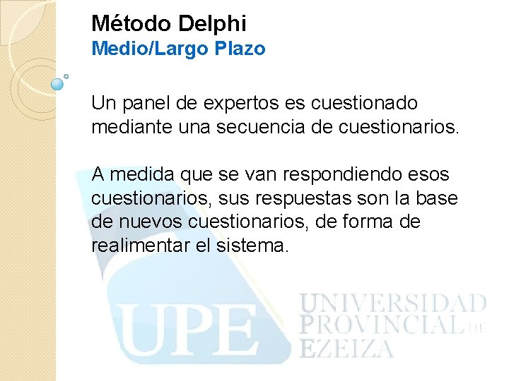 Método Delphi Medio/Largo Plazo Un panel de expertos es cuestionado mediante una secuencia de