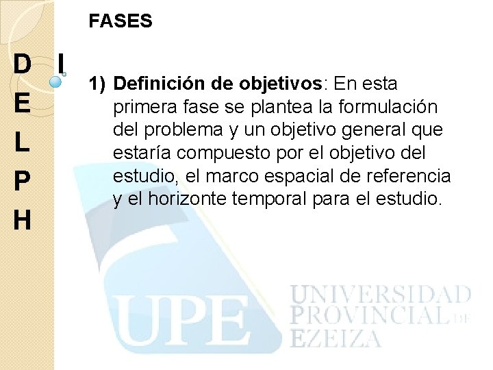 FASES D I E L P H 1) Definición de objetivos: En esta primera