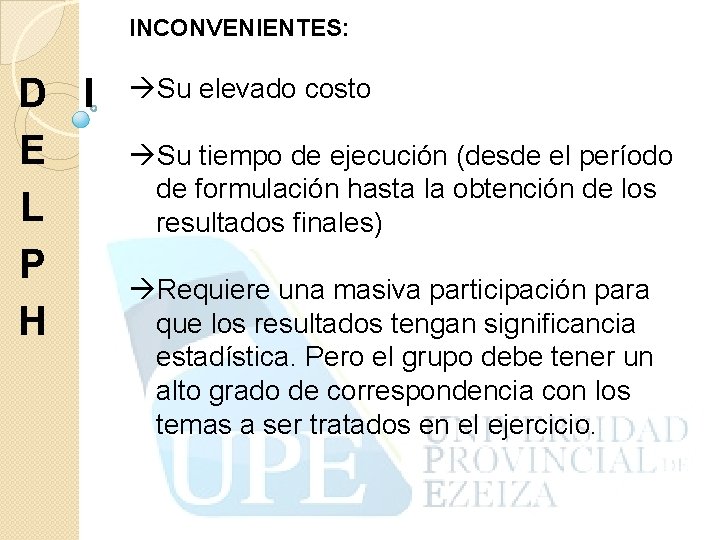 INCONVENIENTES: D I E L P H Su elevado costo Su tiempo de ejecución