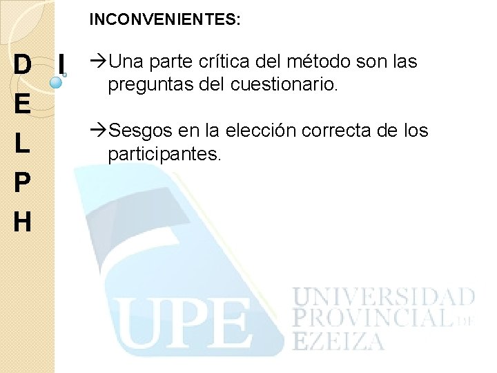 INCONVENIENTES: D I E L P H Una parte crítica del método son las