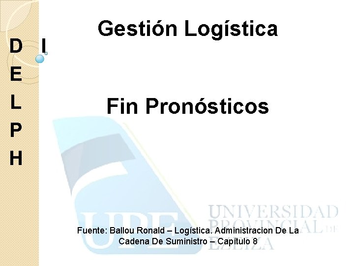 D I E L P H Gestión Logística Fin Pronósticos Fuente: Ballou Ronald –