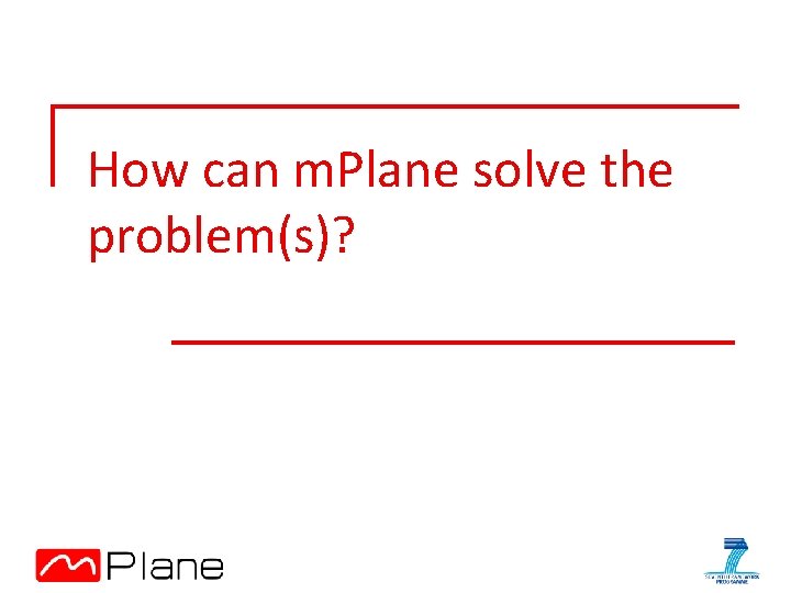 How can m. Plane solve the problem(s)? 
