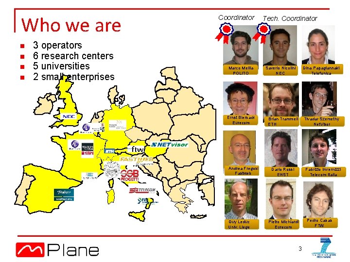 Who we are n n 3 operators 6 research centers 5 universities 2 small