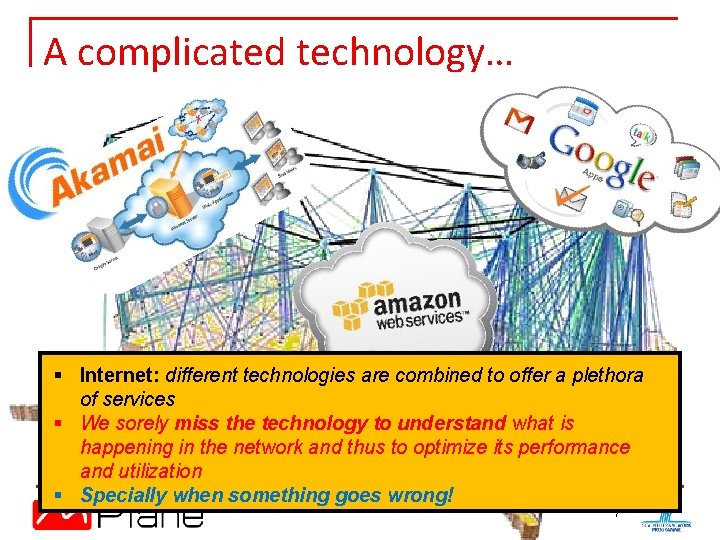 A complicated technology… § Internet: different technologies are combined to offer a plethora of