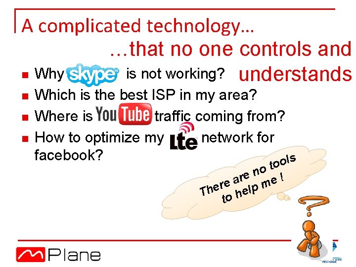 A complicated technology… …that no one controls and n Why is not working? understands