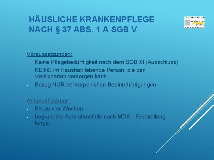 HÄUSLICHE KRANKENPFLEGE NACH § 37 ABS. 1 A SGB V Voraussetzungen: - Keine Pflegebedürftigkeit