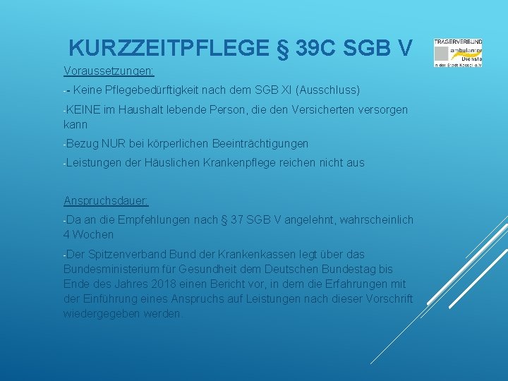 KURZZEITPFLEGE § 39 C SGB V Voraussetzungen: -- Keine Pflegebedürftigkeit nach dem SGB XI