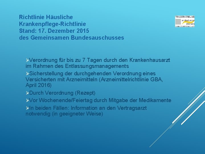 Richtlinie Häusliche Krankenpflege-Richtlinie Stand: 17. Dezember 2015 des Gemeinsamen Bundesauschusses ØVerordnung für bis zu