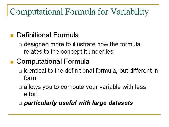 Computational Formula for Variability n Definitional Formula q n designed more to illustrate how