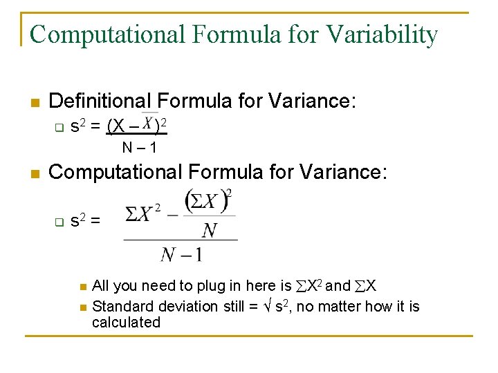 Computational Formula for Variability n Definitional Formula for Variance: q s 2 = (X