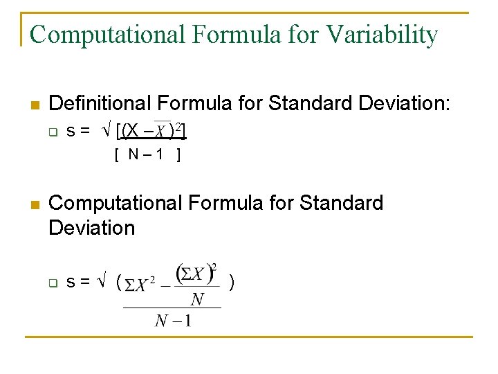 Computational Formula for Variability n Definitional Formula for Standard Deviation: q s = √
