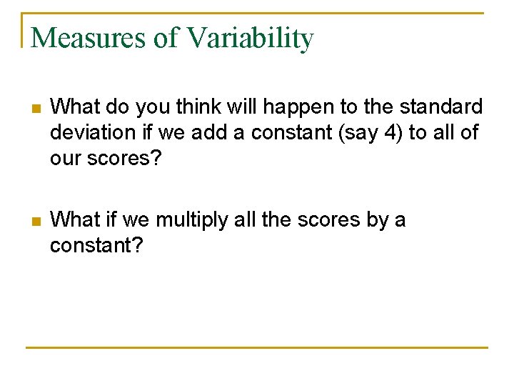 Measures of Variability n What do you think will happen to the standard deviation