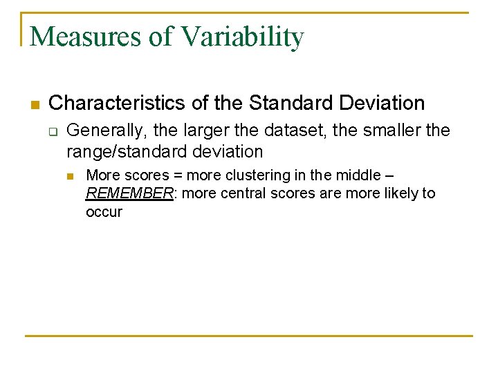 Measures of Variability n Characteristics of the Standard Deviation q Generally, the larger the