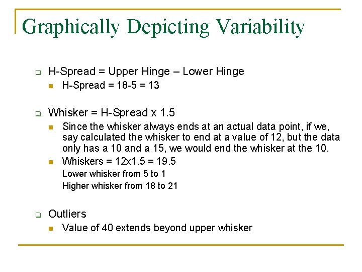 Graphically Depicting Variability q H-Spread = Upper Hinge – Lower Hinge n q H-Spread