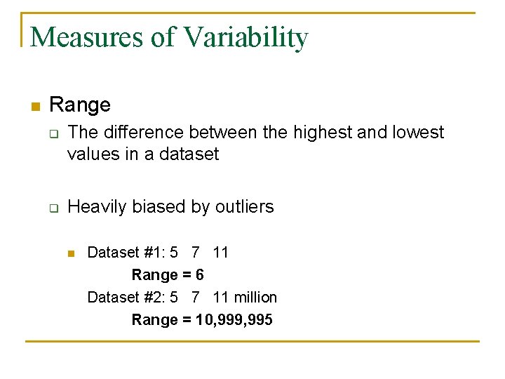 Measures of Variability n Range q q The difference between the highest and lowest