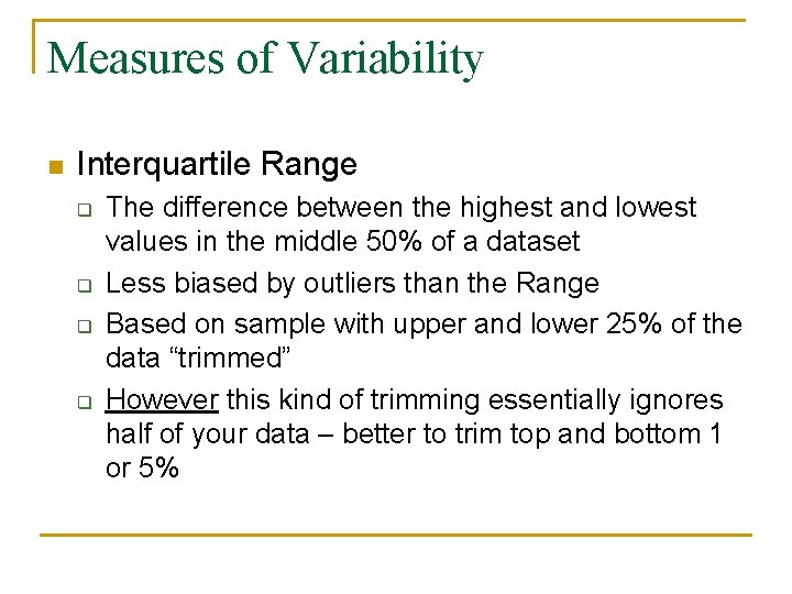 Measures of Variability n Interquartile Range q q The difference between the highest and