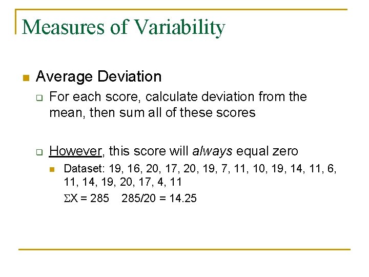 Measures of Variability n Average Deviation q q For each score, calculate deviation from