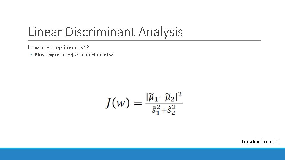 Linear Discriminant Analysis How to get optimum w*? ◦ Must express J(w) as a