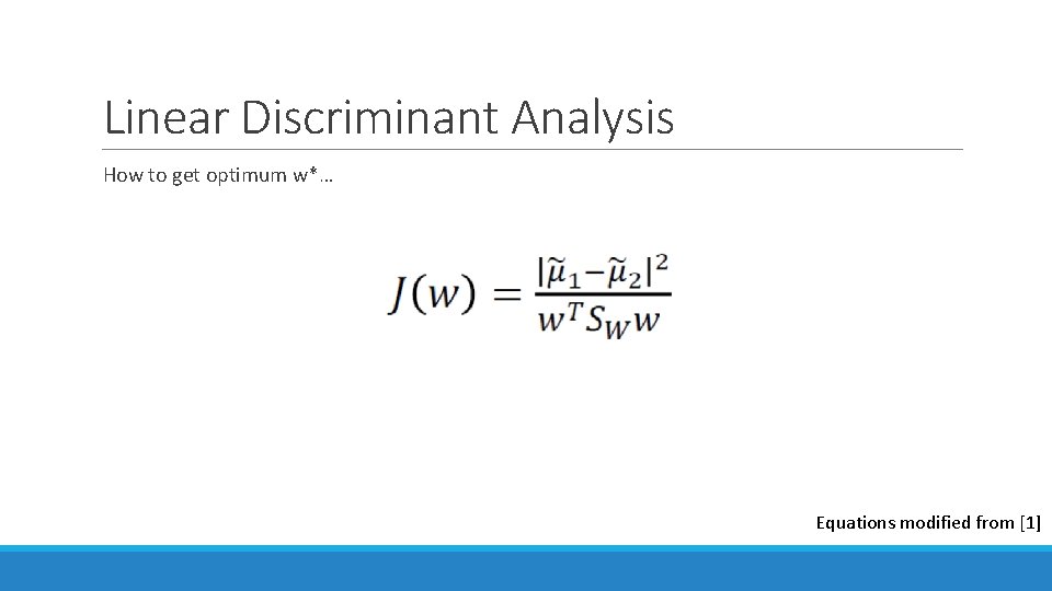 Linear Discriminant Analysis How to get optimum w*… Equations modified from [1] 