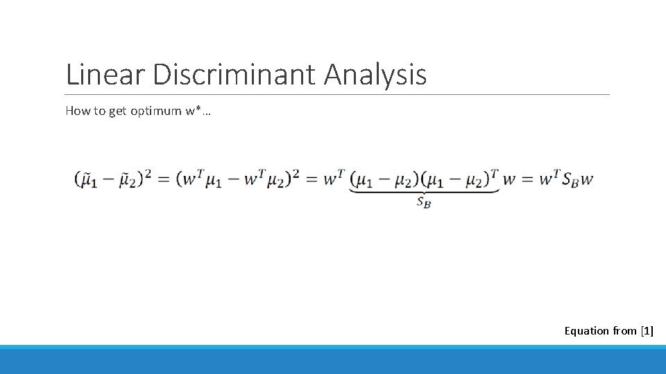 Linear Discriminant Analysis How to get optimum w*… Equation from [1] 