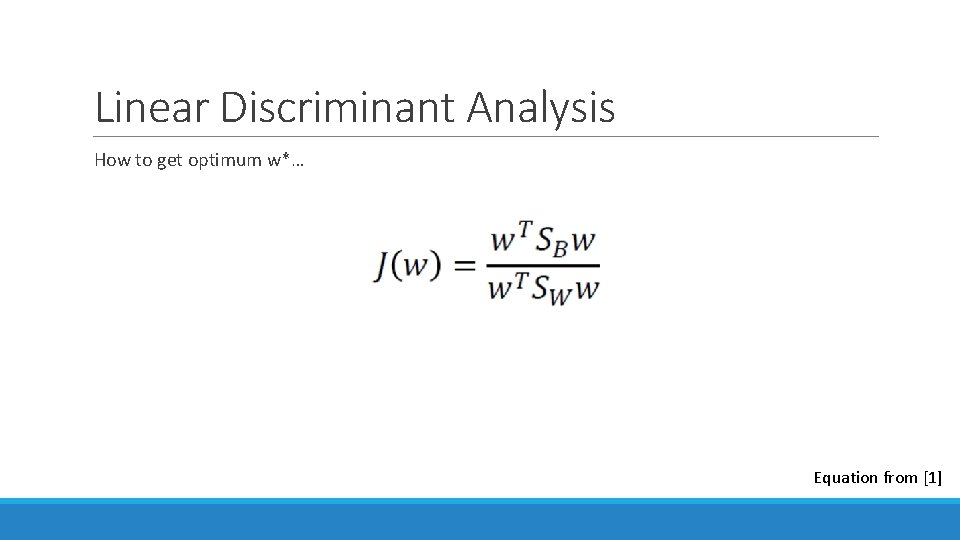 Linear Discriminant Analysis How to get optimum w*… Equation from [1] 