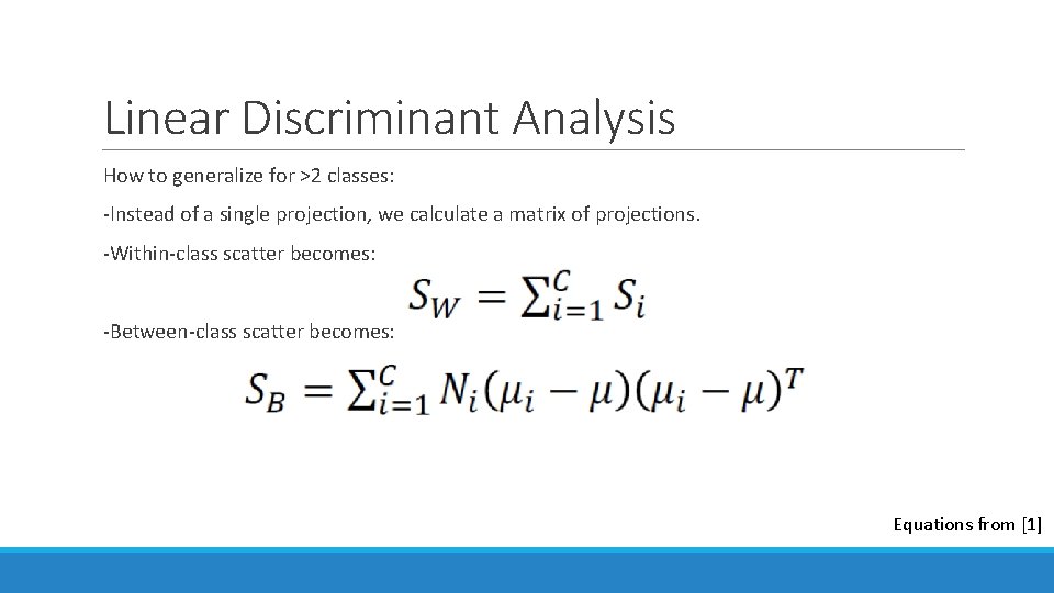 Linear Discriminant Analysis How to generalize for >2 classes: -Instead of a single projection,