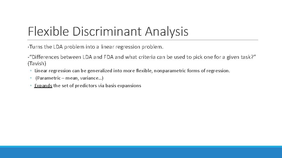 Flexible Discriminant Analysis -Turns the LDA problem into a linear regression problem. -“Differences between