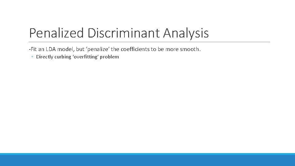 Penalized Discriminant Analysis -Fit an LDA model, but ‘penalize’ the coefficients to be more