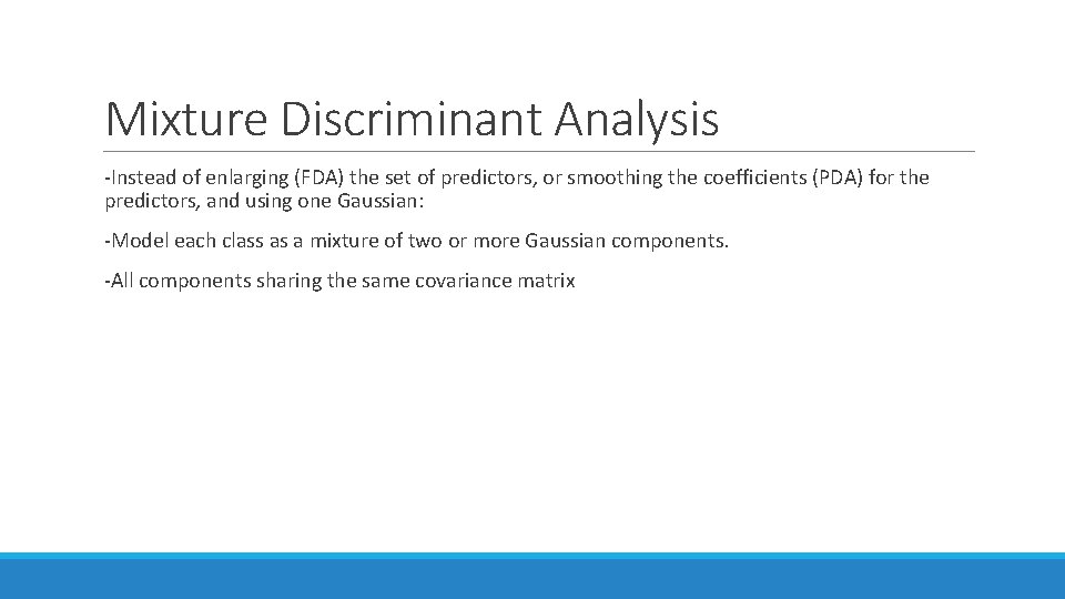 Mixture Discriminant Analysis -Instead of enlarging (FDA) the set of predictors, or smoothing the