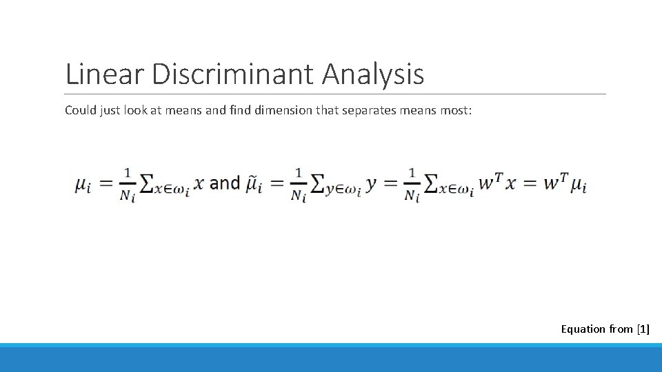 Linear Discriminant Analysis Could just look at means and find dimension that separates means