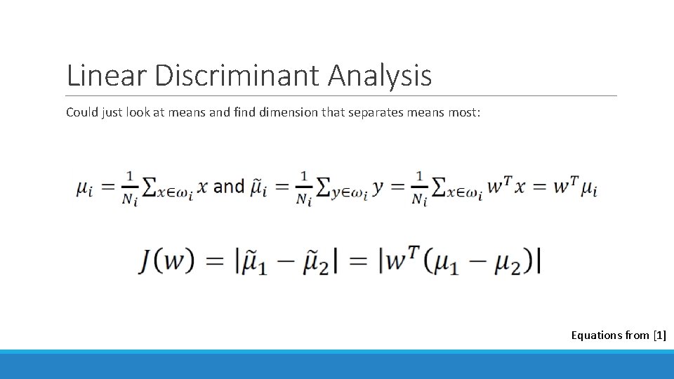 Linear Discriminant Analysis Could just look at means and find dimension that separates means