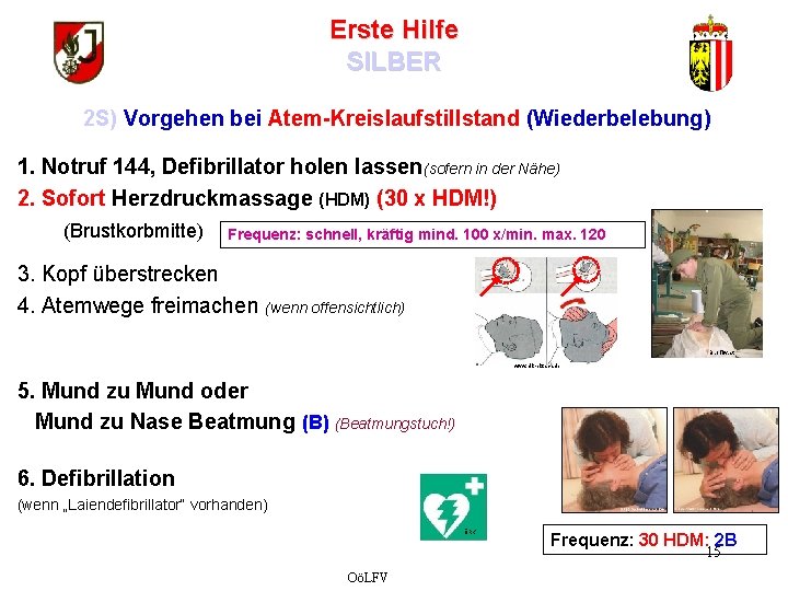 Erste Hilfe SILBER 2 S) Vorgehen bei Atem-Kreislaufstillstand (Wiederbelebung) 1. Notruf 144, Defibrillator holen