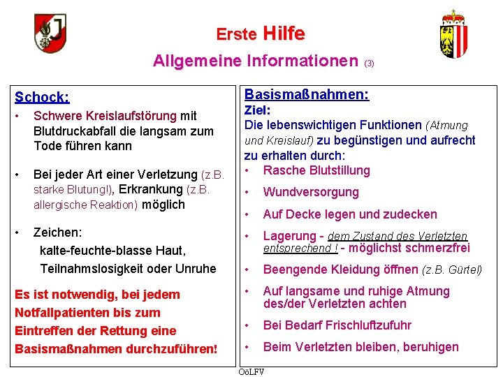 Erste Hilfe Allgemeine Informationen Schock: • Schwere Kreislaufstörung mit Blutdruckabfall die langsam zum Tode