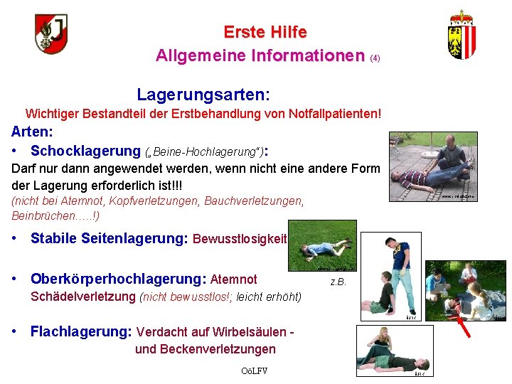 Erste Hilfe Allgemeine Informationen (4) Lagerungsarten: Wichtiger Bestandteil der Erstbehandlung von Notfallpatienten! Arten: •